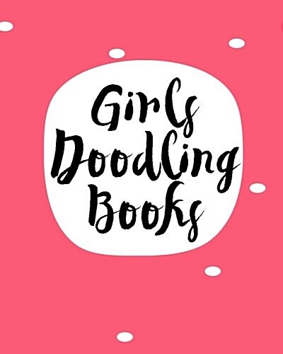 Girls Doodling Books: Blank Doodle Draw Sketch Book (Paperback)