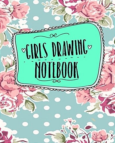 Girls Drawing Notebook: Blank Doodle Draw Sketch Book (Paperback)