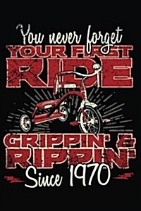 You Never Forget Your First Ride Grippin & Rippin Since 1970: Happy Birthday Keepsake Journal Notebook (Paperback)
