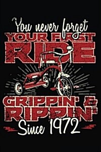 You Never Forget Your First Ride Grippin & Rippin Since 1972: Happy Birthday Keepsake Journal Notebook (Paperback)
