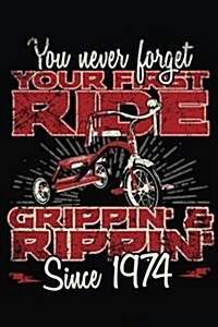 You Never Forget Your First Ride Grippin & Rippin Since 1974: Happy Birthday Keepsake Journal Notebook (Paperback)