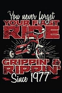 You Never Forget Your First Ride Grippin & Rippin Since 1977: Happy Birthday Keepsake Journal Notebook (Paperback)