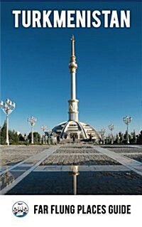 Turkmenistan: Far Flung Places Travel Guide (Paperback)