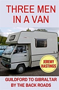 Three Men in a Van: Guildford to Gibraltar by the Back Roads (Paperback)