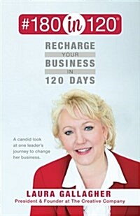 #180in120 Recharge Your Business in 120 Days: : A candid look at one leaders journey to change her business. (black & white) (Paperback)