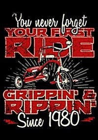 You Never Forget Your First Ride Grippin & Rippin Since 1980: Keepsake Journal Notebook for Best Wishes, Messages & Doodling (Paperback)