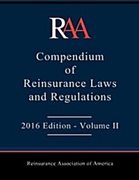 Raa Compendium of Reinsurance Laws and Regulations: 2016 Edition - Volume II (Paperback)