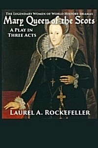 Mary Queen of the Scots: A Play in Three Acts (Paperback)