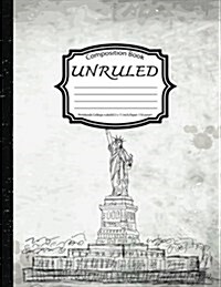 Unruled Composition Book: Notebook College Ruled: Statue of Liberty: (Notebook 8.5 X 11 Inch, Paper 150 Pages) (Paperback)