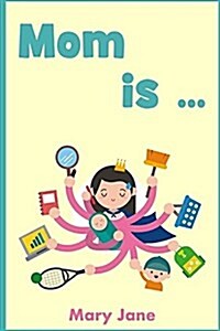 Mom Is: A Handbook for Children and Parents (Paperback)