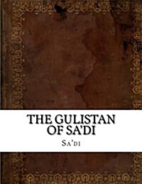 The Gulistan of Sadi (Paperback)