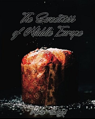 The Sweetness of Middle Europe: Kolaches and Much More! (Paperback)