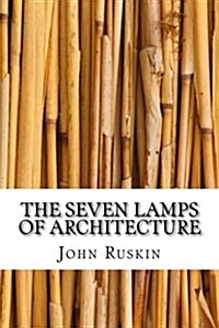 The Seven Lamps of Architecture (Paperback)