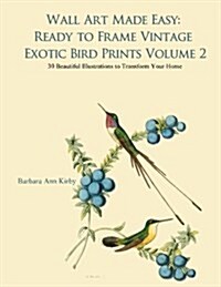 Wall Art Made Easy: Ready to Frame Vintage Exotic Bird Prints Volume 2: 30 Beautiful Illustrations to Transform Your Home (Paperback)