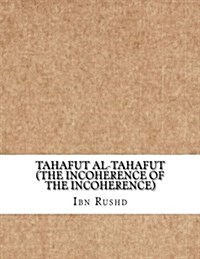 Tahafut Al-Tahafut (the Incoherence of the Incoherence) (Paperback)