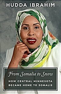 From Somalia to Snow: How Central Minnesota Became Home to Somalis (Paperback)