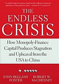 The Endless Crisis: How Monopoly-Finance Capital Produces Stagnation and Upheaval from the USA to China (Paperback)