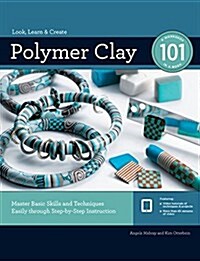 Polymer Clay 101: Master Basic Skills and Techniques Easily Through Step-By-Step Instruction (Paperback)