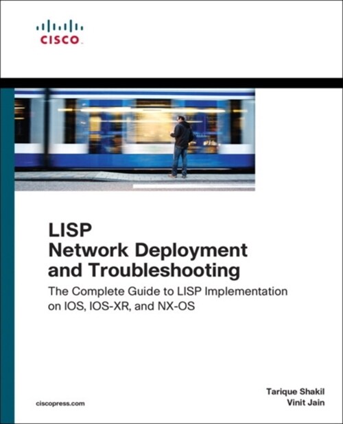 LISP Network Deployment and Troubleshooting: The Complete Guide to LISP Implementation on Ios-Xe, Ios-Xr, and Nx-OS (Paperback)