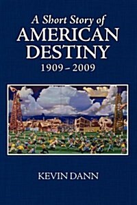 A Short Story of American Destiny (1909-2009) (Paperback)