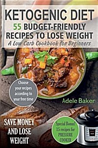 Ketogenic Diet: 55 Budget-Friendly Recipes to Lose Weight. a Low Carb Cookbook for Beginners. (Ketogenic Recipes, Ketogenic Cookbook f (Paperback)