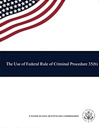 The Use of Federal Rule of Criminal Procedure 35(b) (Paperback)