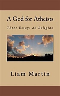 A God for Atheists: Three Essays on Religion (Paperback)