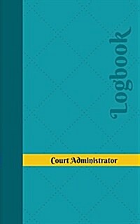 Court Administrator Log: Logbook, Journal - 102 Pages, 5 X 8 Inches (Paperback)