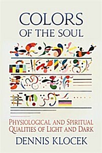 Colors of the Soul: Physiological and Spiritual Qualities of Light and Dark (Paperback)