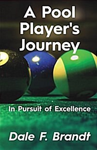 A Pool Players Journey: In Pursuit of Excellence (Paperback)