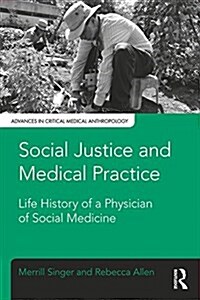 Social Justice and Medical Practice: Life History of a Physician of Social Medicine (Paperback)