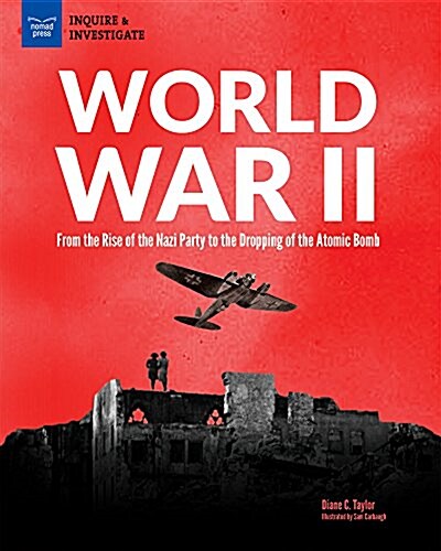 World War II: From the Rise of the Nazi Party to the Dropping of the Atomic Bomb (Paperback)