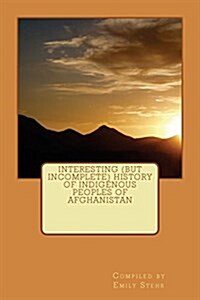 Interesting (But Incomplete) History of Indigenous Peoples of Afghanistan (Paperback)