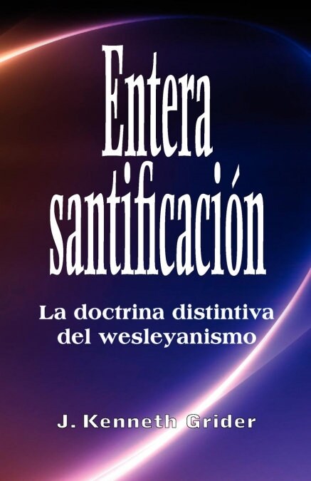Entera Santificacion: La Doctrina Distintiva del Wesleyanismo (Paperback)