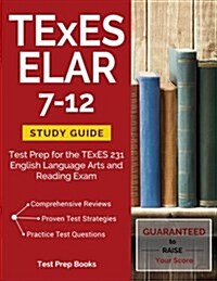 TExES Elar 7-12 Study Guide: Test Prep for the TExES 231 English Language Arts and Reading Exam (Paperback)