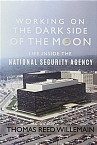 Working on the Dark Side of the Moon: Life Inside the National Security Agency (Paperback)