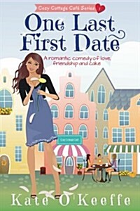 One Last First Date: A Romantic Comedy of Love, Friendship and Cake (Paperback)