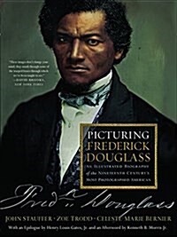 Picturing Frederick Douglass: An Illustrated Biography of the Nineteenth Centurys Most Photographed American (Paperback)