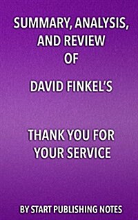 Summary, Analysis, and Review of David Finkels Thank You for Your Service (Paperback)
