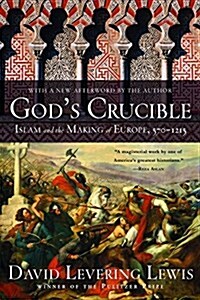 Gods Crucible: Islam and the Making of Europe, 570-1215 (Paperback)