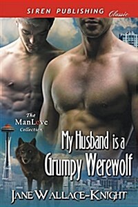 My Husband Is a Grumpy Werewolf [My Boss Is a Grumpy Werewolf 3] (Siren Publishing Classic Manlove) (Paperback)