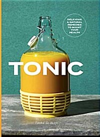 Tonic : Eclectic Remedies to Cure Whatever Ails You (Hardcover)