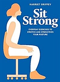 Sit Strong : Everyday exercises to stretch and strengthen your posture (Hardcover)