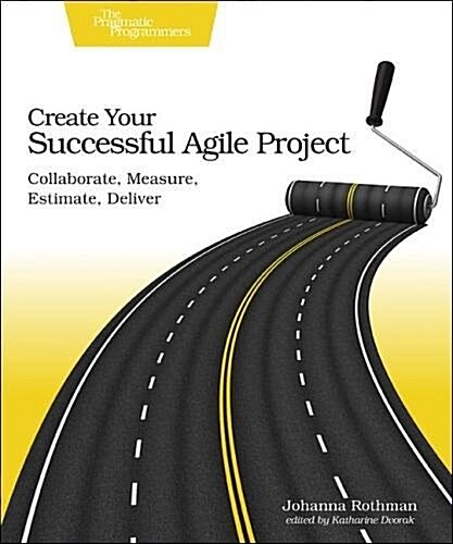 Create Your Successful Agile Project: Collaborate, Measure, Estimate, Deliver (Paperback)