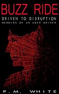 Buzz Ride: Driven to Disruption: Memoirs of an Uber Driver (Paperback)