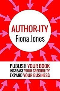 Author-Ity: Publish Your Book Increase Your Credibility Expand Your Business (Paperback)