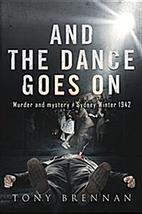 And the Dance Goes on: Murder and Mystery - Sydney Winter 1942 (Paperback)