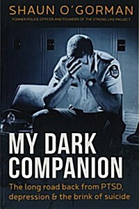 My Dark Companion: The Long Road Back from Ptsd, Depression & the Brink of Suicide (Paperback)