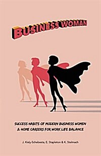 Business Woman: Success Habits of Modern Business Women & Home Careers for Work Life Balance (Paperback)