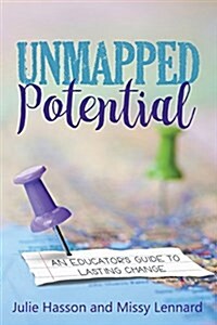 Unmapped Potential: An Educators Guide to Lasting Change (Paperback)